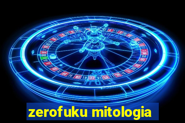 zerofuku mitologia